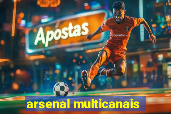 arsenal multicanais